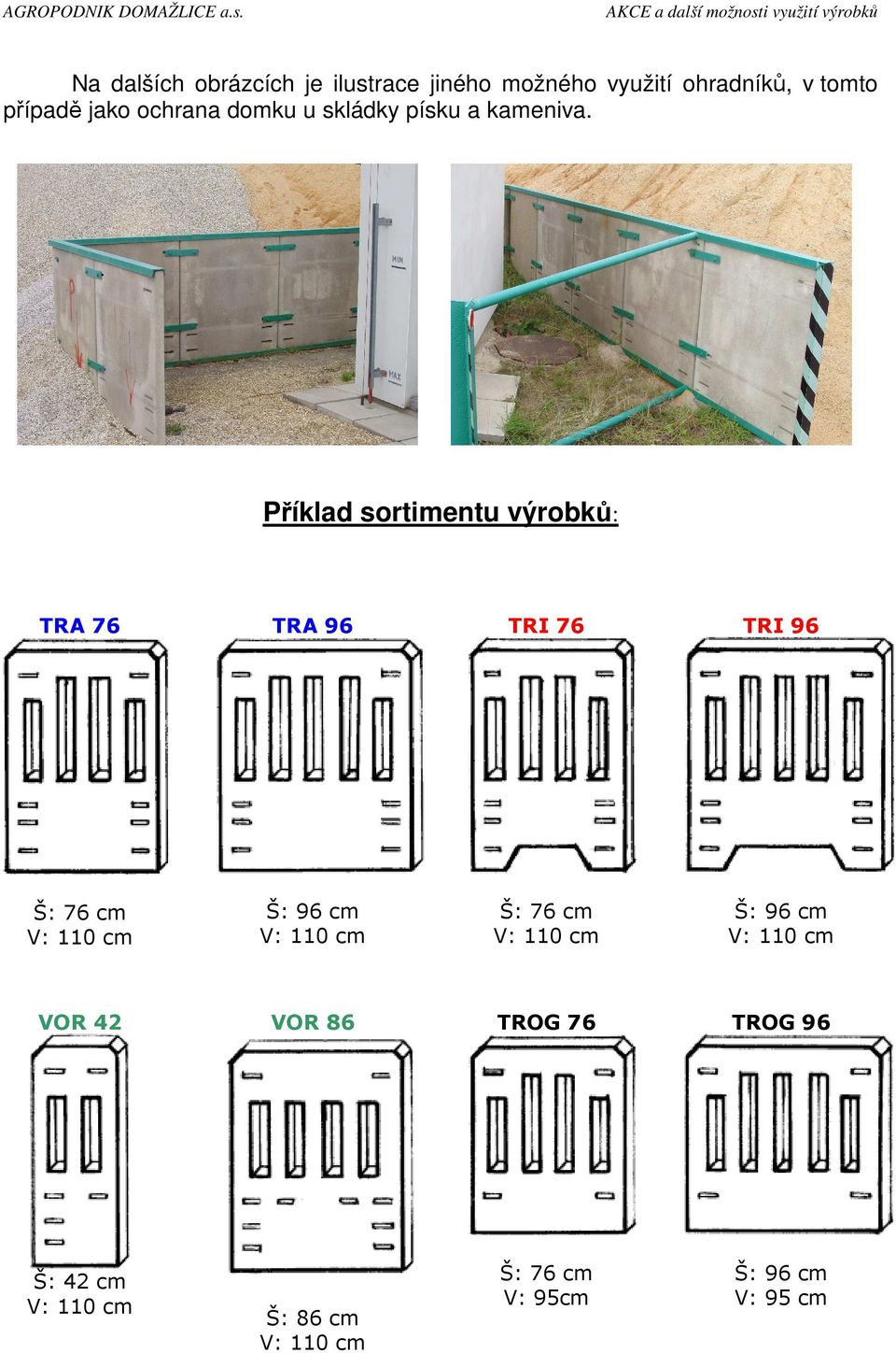 Příklad sortimentu výrobků: TRA 76 TRA 96 TRI 76 TRI 96 Š: 76 cm Š: 96 cm Š: