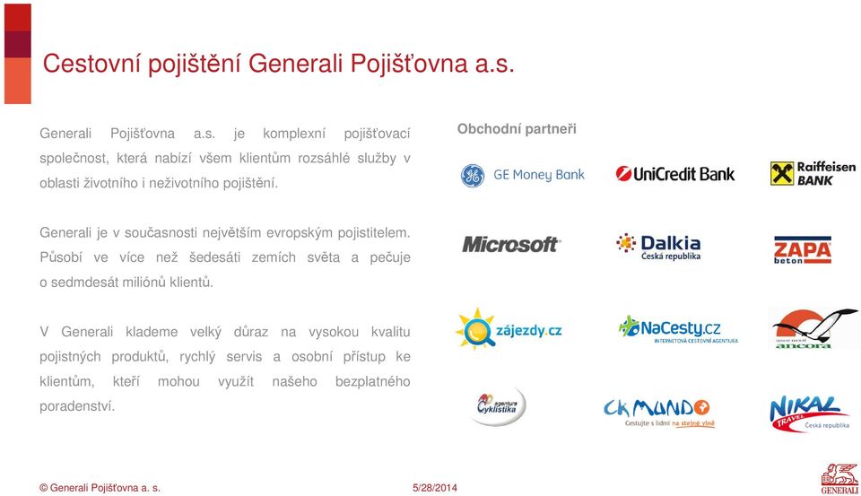 Působí ve více než šedesáti zemích světa a pečuje o sedmdesát miliónů klientů.