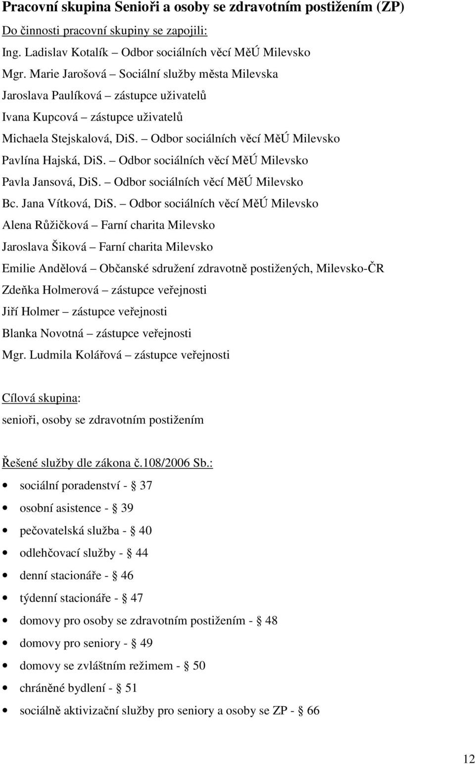 Odbor sociálních věcí MěÚ Milevsko Pavla Jansová, DiS. Odbor sociálních věcí MěÚ Milevsko Bc. Jana Vítková, DiS.