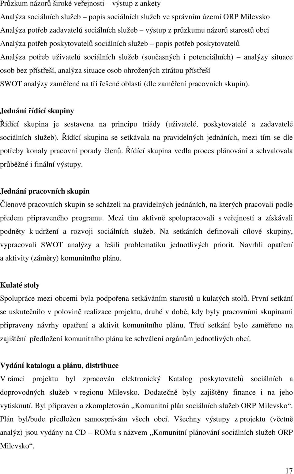 analýza situace osob ohrožených ztrátou přístřeší SWOT analýzy zaměřené na tři řešené oblasti (dle zaměření pracovních skupin).