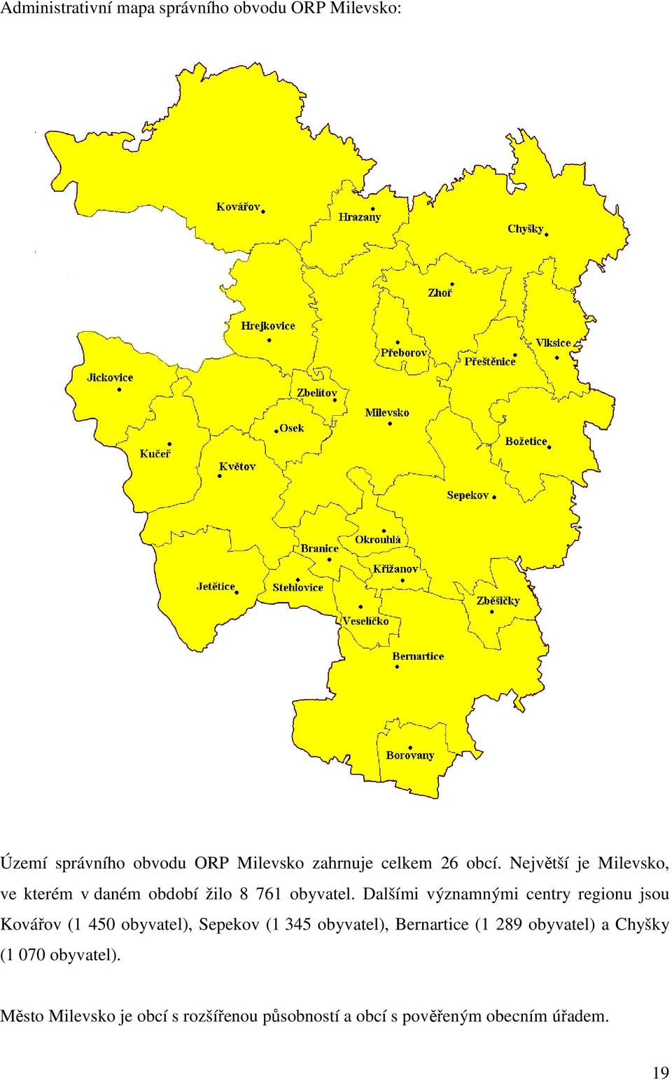 Dalšími významnými centry regionu jsou Kovářov (1 450 obyvatel), Sepekov (1 345 obyvatel), Bernartice