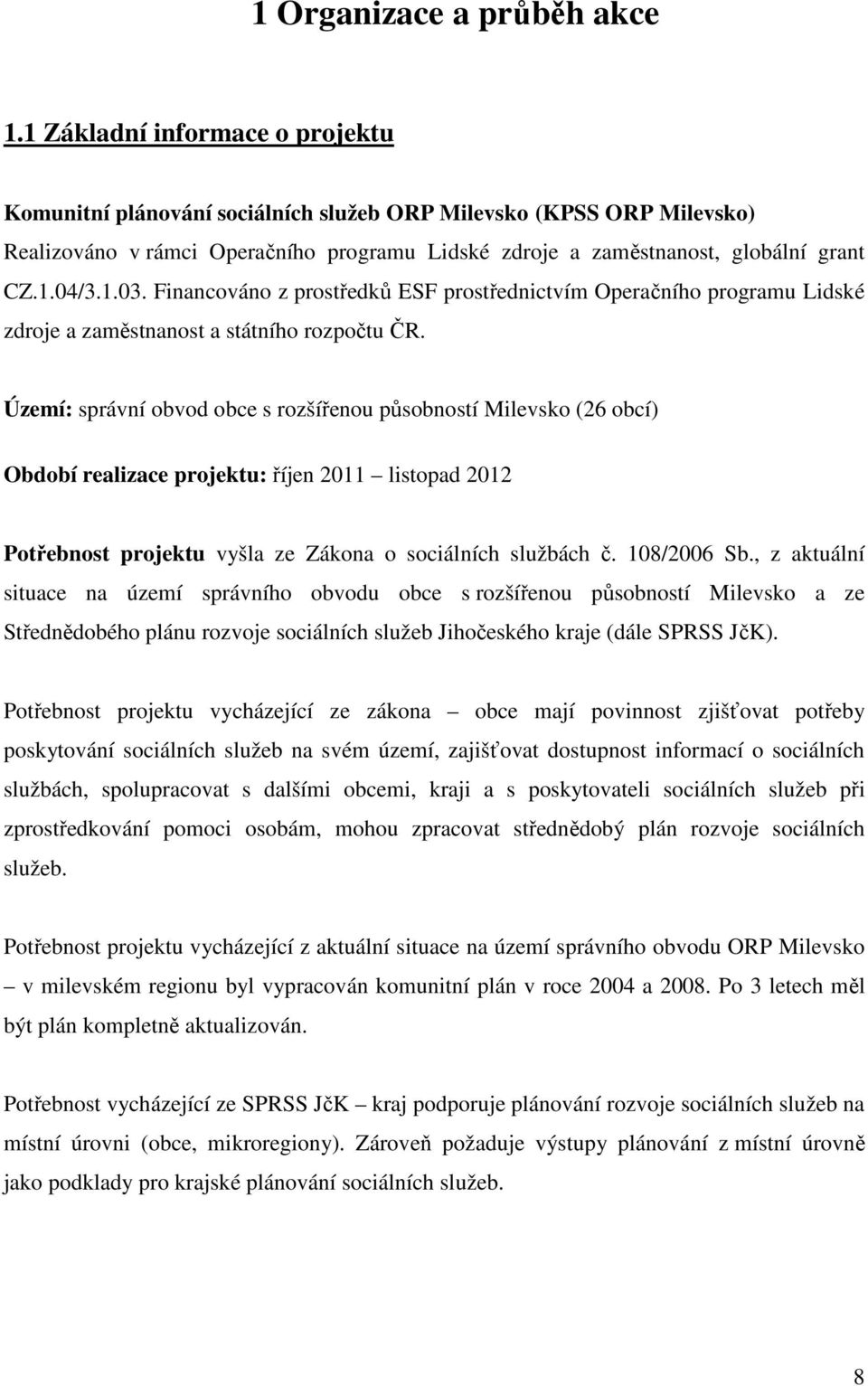 Financováno z prostředků ESF prostřednictvím Operačního programu Lidské zdroje a zaměstnanost a státního rozpočtu ČR.