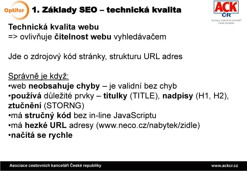 chyby je validní bez chyb používá důležité prvky titulky (TITLE), nadpisy (H1, H2), ztučnění