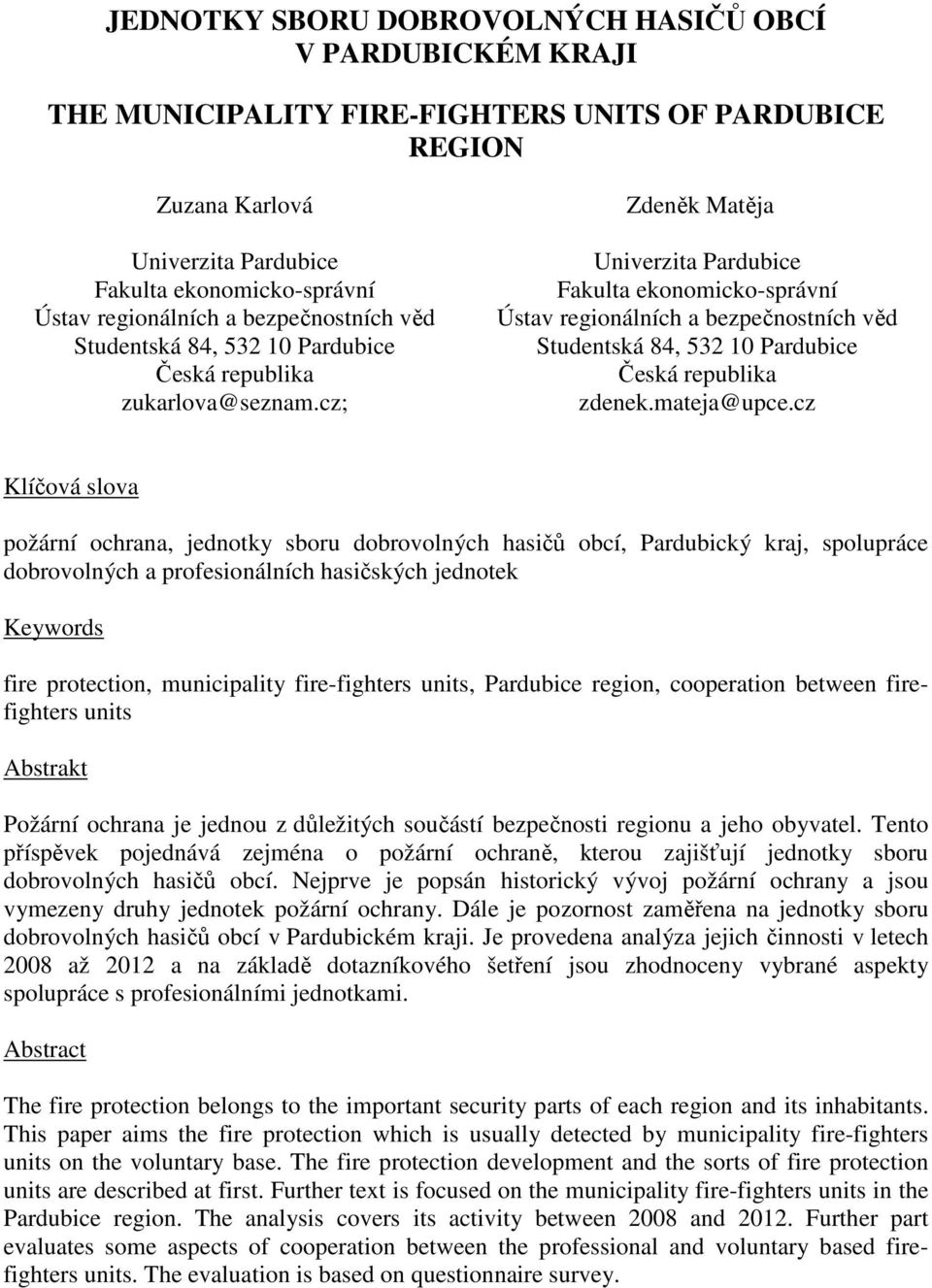 cz; Zdeněk Matěja Univerzita Pardubice Fakulta ekonomicko-správní Ústav regionálních a bezpečnostních věd Studentská 84, 532 10 Pardubice Česká republika zdenek.mateja@upce.