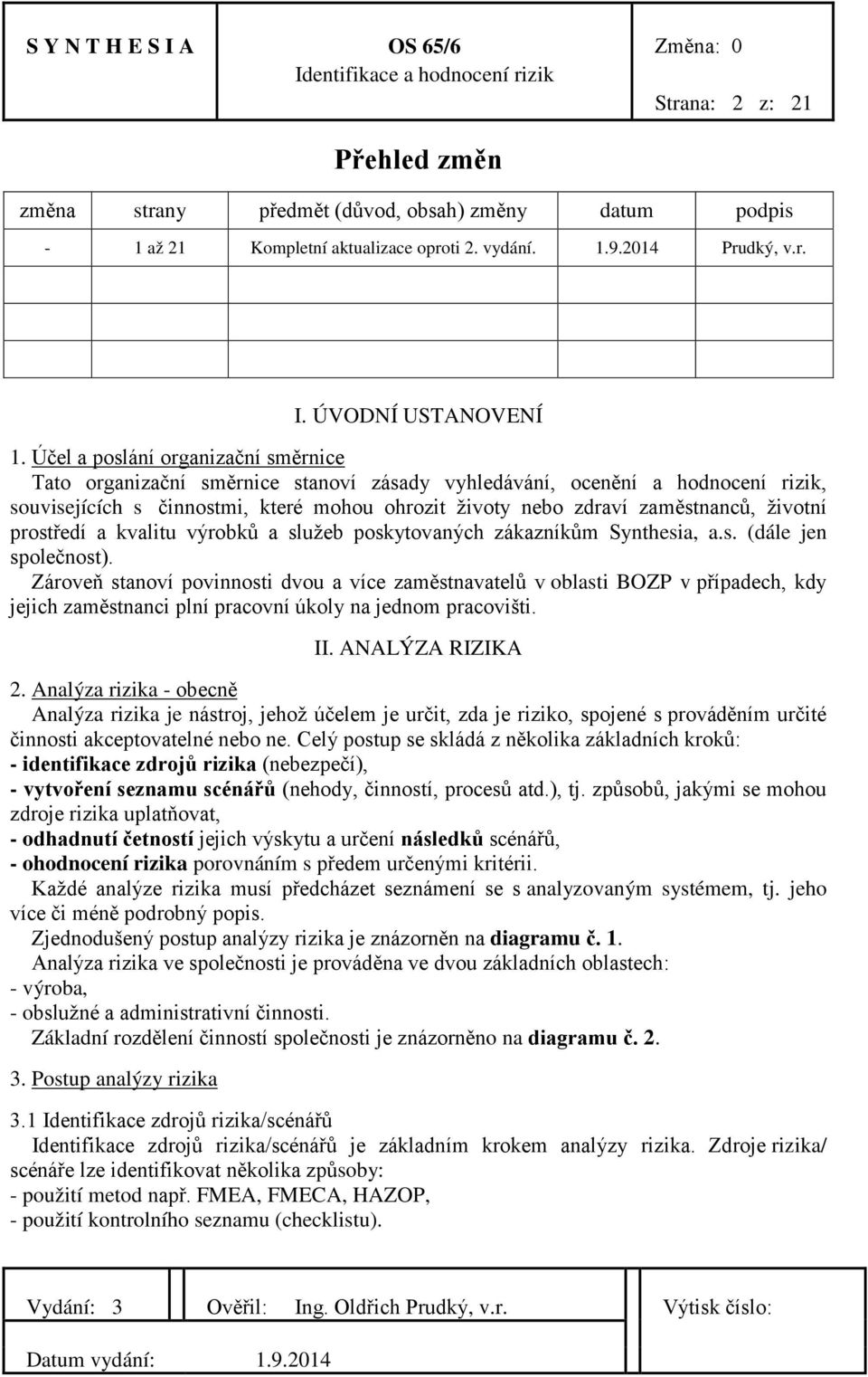 životní prostředí a kvalitu výrobků a služeb poskytovaných zákazníkům Synthesia, a.s. (dále jen společnost).