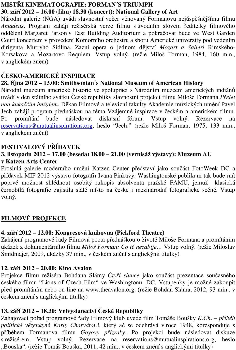 Program zahájí režisérská verze filmu s úvodním slovem ředitelky filmového oddělení Margaret Parson v East Building Auditorium a pokračovat bude ve West Garden Court koncertem v provedení Komorního