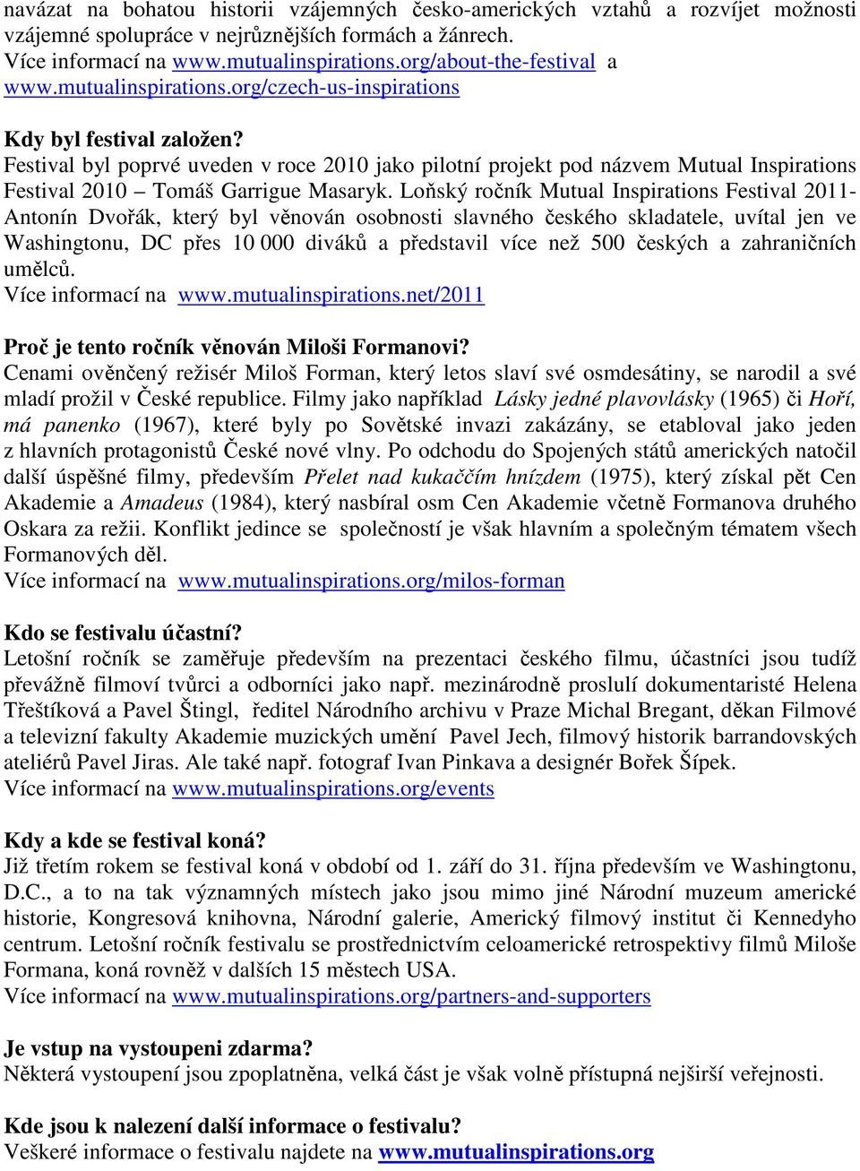 Festival byl poprvé uveden v roce 2010 jako pilotní projekt pod názvem Mutual Inspirations Festival 2010 Tomáš Garrigue Masaryk.