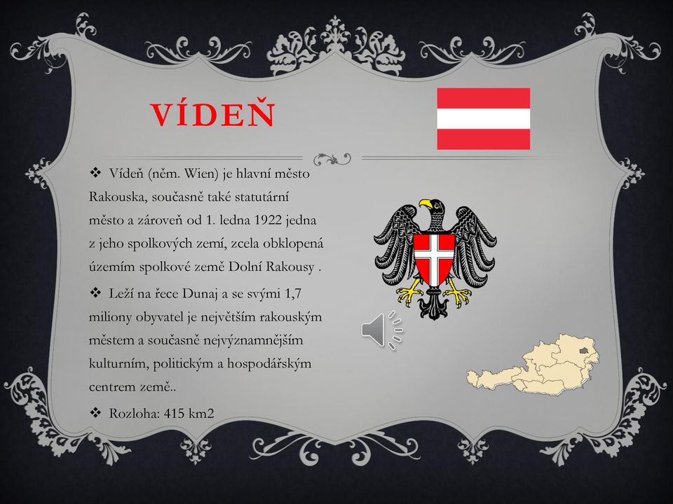 ledna 1922 jedna z jeho spolkových zemí, zcela obklopená územím spolkové země Dolní Rakousy.