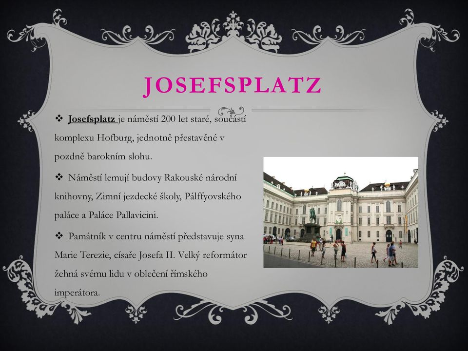 Náměstí lemují budovy Rakouské národní knihovny, Zimní jezdecké školy, Pálffyovského paláce a