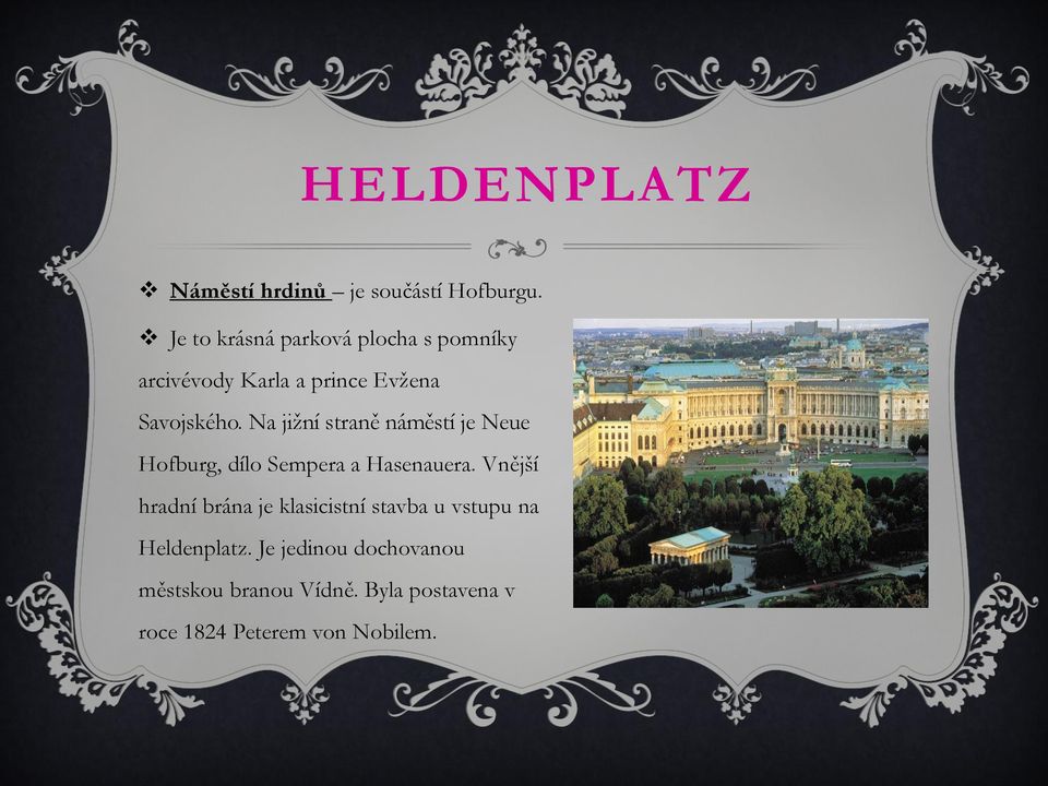 Na jižní straně náměstí je Neue Hofburg, dílo Sempera a Hasenauera.