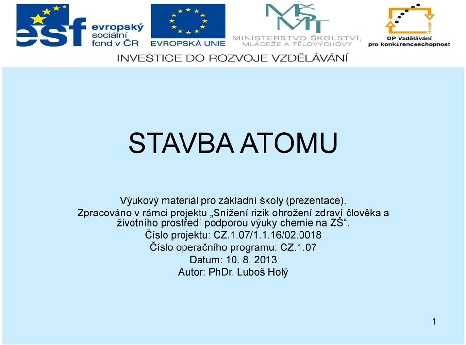 životního prostředí podporou výuky chemie na ZŠ. Číslo projektu: CZ.1.07/1.