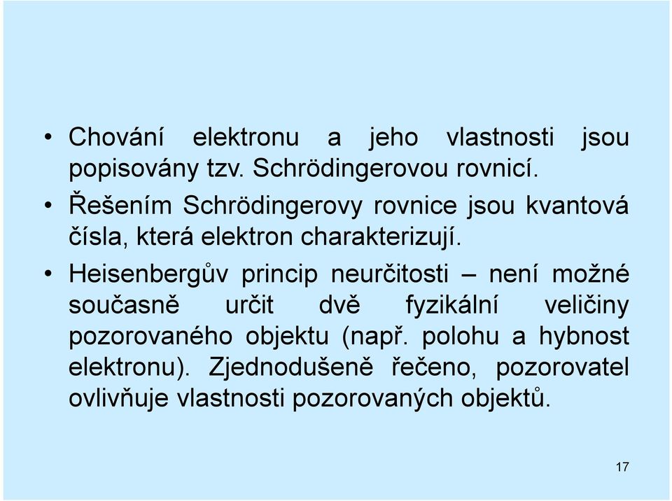 Heisenbergův princip neurčitosti není možné současně určit dvě fyzikální veličiny pozorovaného