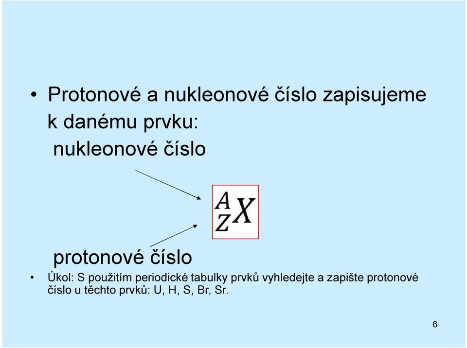 použitím periodické tabulky prvků vyhledejte a