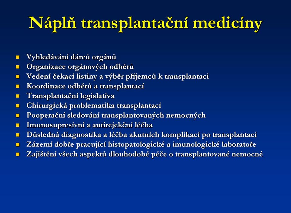 sledování transplantovaných nemocných Imunosupresivní a antirejekční léčba Důsledná diagnostika a léčba akutních komplikací po