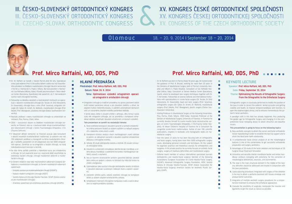 Hernandezem vyvinul nové chirurgické techniky. > > Fellowship na několika národních a mezinárodních institucích se specializací v oborech: kraniofaciální chirurgie (Dr. Tessier, Dr.