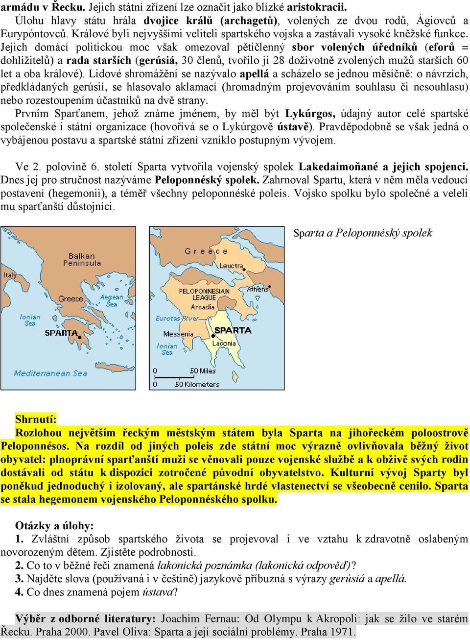 Jejich domácí politickou moc však omezoval pětičlenný sbor volených úředníků (eforů = dohližitelů) a rada starších (gerúsiá, 30 členů, tvořilo ji 28 doživotně zvolených mužů starších 60 let a oba