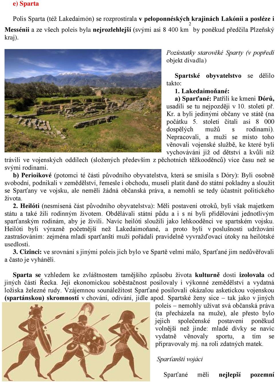 století př. Kr. a byli jedinými občany ve státě (na počátku 5. století čítali asi 8 000 dospělých mužů s rodinami).