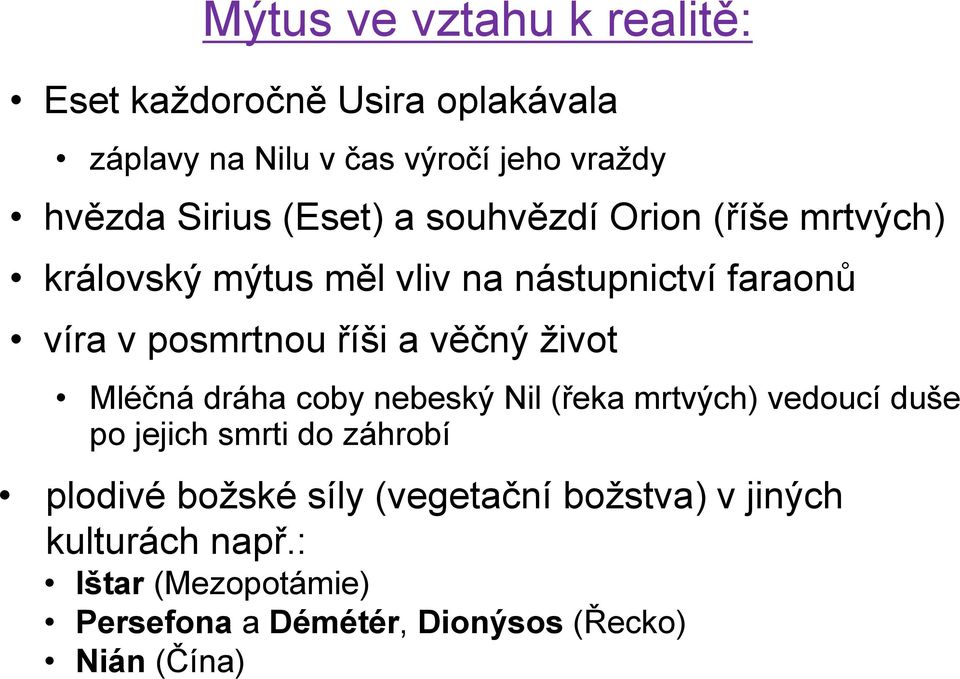 věčný život Mléčná dráha coby nebeský Nil (řeka mrtvých) vedoucí duše po jejich smrti do záhrobí plodivé božské