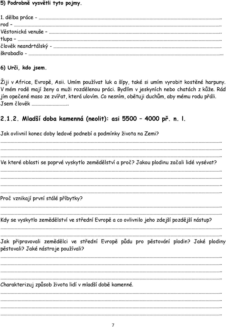 Co nesním, obětuji duchům, aby mému rodu přáli. Jsem člověk.. 2.1.2. Mladší doba kamenná (neolit): asi 5500 4000 př. n. l. Jak ovlivnil konec doby ledové podnebí a podmínky života na Zemi?