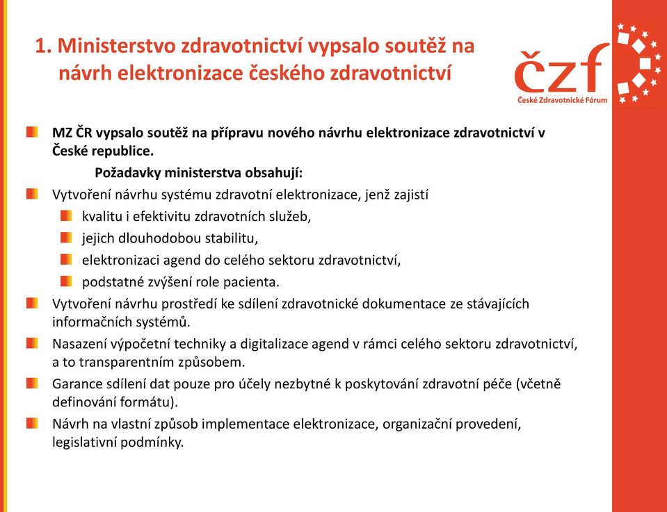 sektoru zdravotnictví, podstatné zvýšení role pacienta. Vytvoření návrhu prostředí ke sdílení zdravotnické dokumentace ze stávajících informačních systémů.