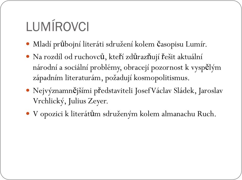 obracejí pozornost k vyspělým západním literaturám, požadují kosmopolitismus.