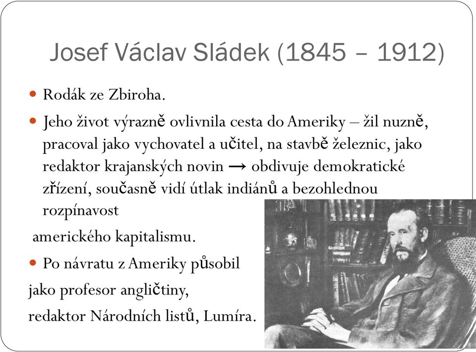 stavbě železnic, jako redaktor krajanských novin obdivuje demokratické zřízení, současně vidí