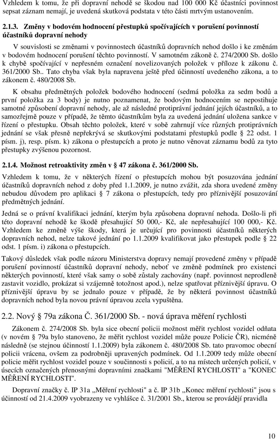 hodnocení porušení těchto povinností. V samotném zákoně č. 274/2000 Sb. došlo k chybě spočívající v nepřesném označení novelizovaných položek v příloze k zákonu č. 361/2000 Sb.