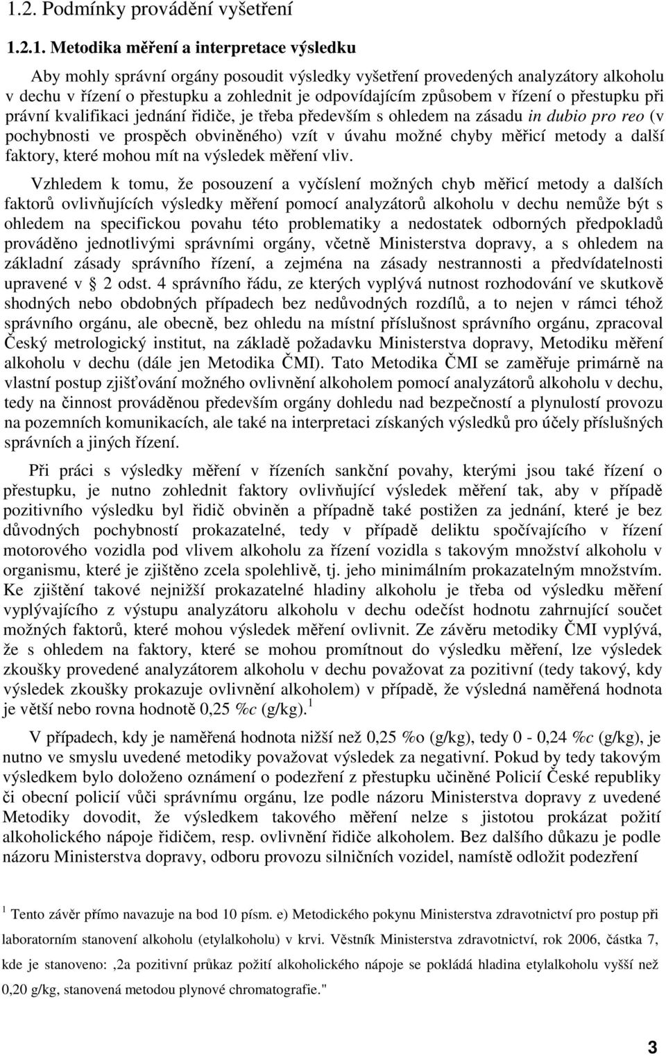 úvahu možné chyby měřicí metody a další faktory, které mohou mít na výsledek měření vliv.