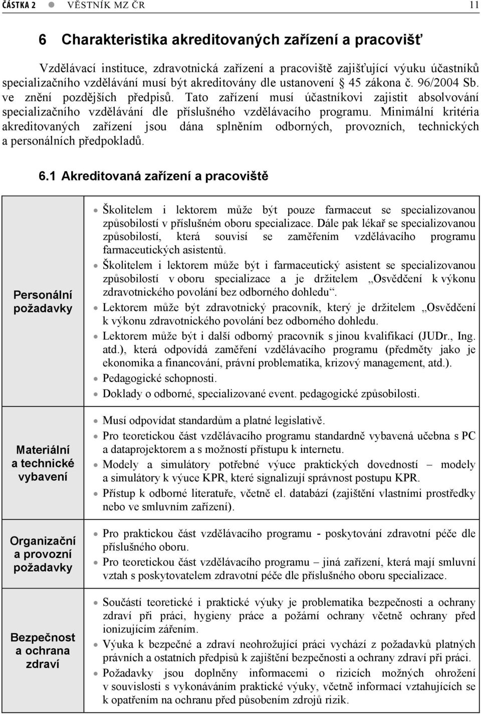 Minimální kritéria akreditovaných zaízení jsou dána splnním odborných, provozních, technických a personálních pedpoklad. 6.