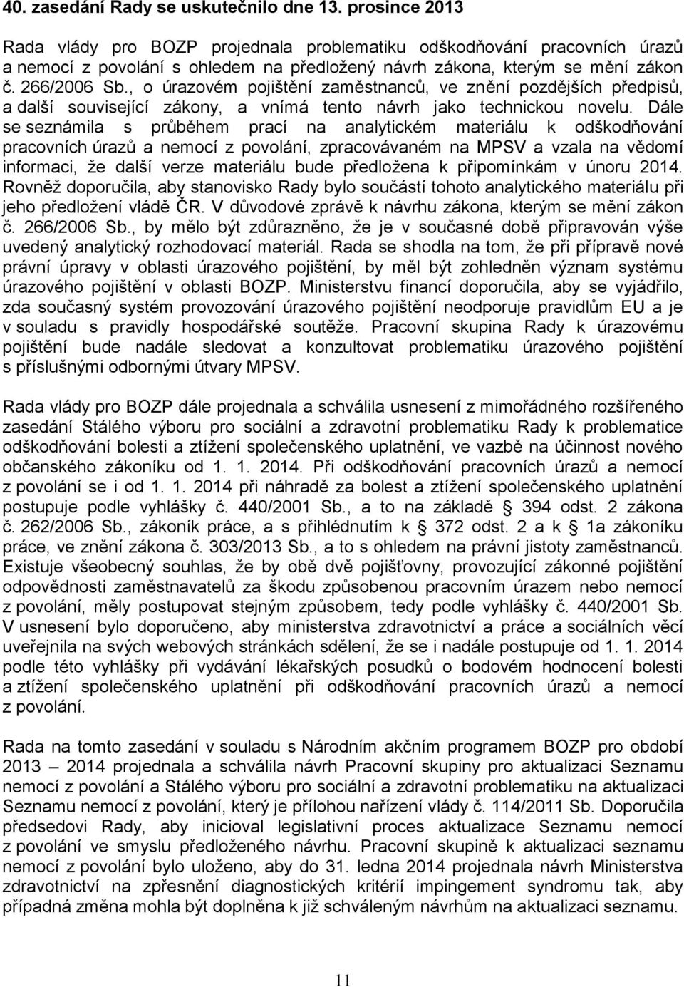, o úrazovém pojištění zaměstnanců, ve znění pozdějších předpisů, a další související zákony, a vnímá tento návrh jako technickou novelu.
