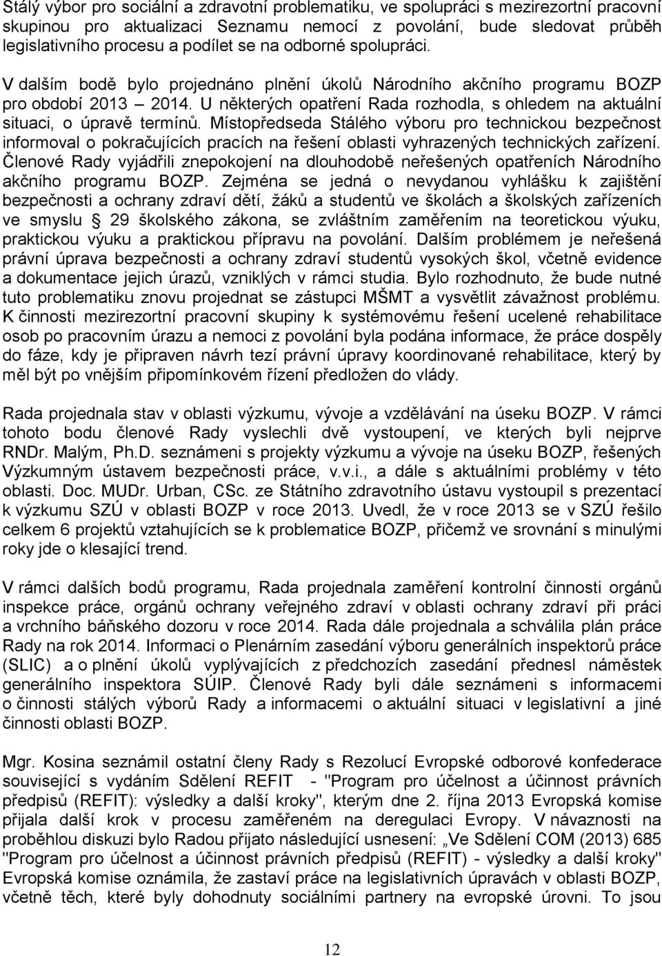 Místopředseda Stálého výboru pro technickou bezpečnost informoval o pokračujících pracích na řešení oblasti vyhrazených technických zařízení.