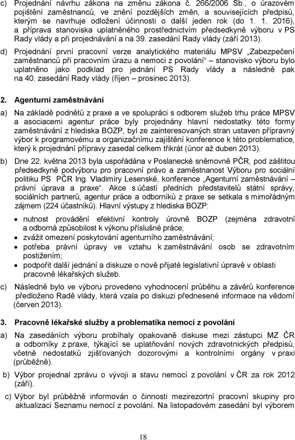 1. 2016), a příprava stanoviska uplatněného prostřednictvím předsedkyně výboru v PS Rady vlády a při projednávání a na 39. zasedání Rady vlády (září ).