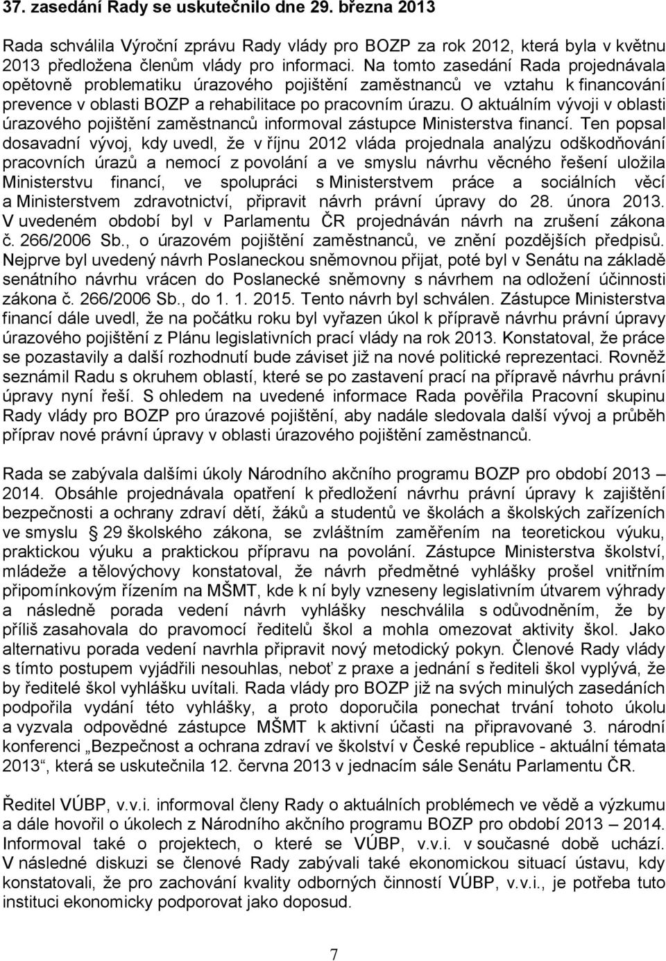 O aktuálním vývoji v oblasti úrazového pojištění zaměstnanců informoval zástupce Ministerstva financí.