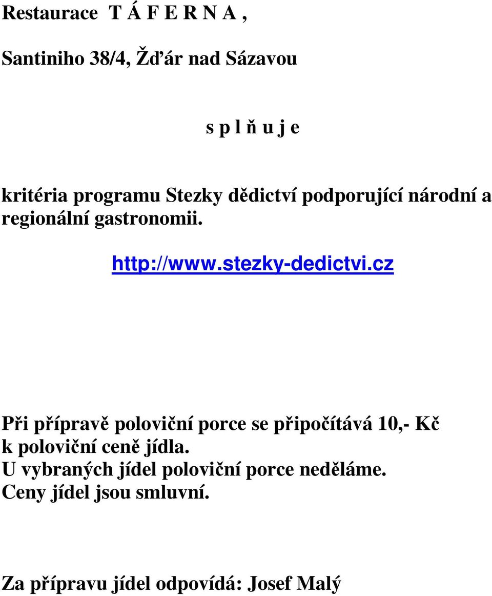 cz Při přípravě poloviční porce se připočítává 10,- Kč k poloviční ceně jídla.