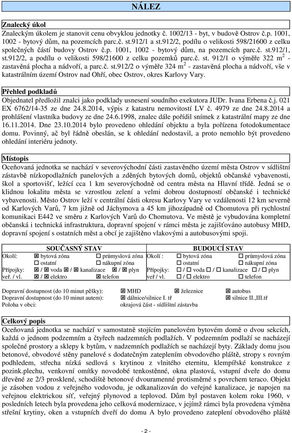 č. st.912/2 o výměře 324 m 2 - zastavěná plocha a nádvoří, vše v katastrálním území Ostrov nad Ohří, obec Ostrov, okres Karlovy Vary.