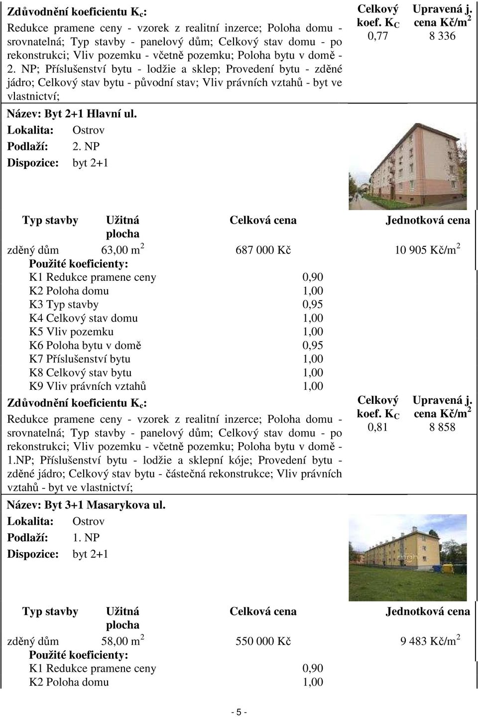 NP; Příslušenství bytu - lodžie a sklep; Provedení bytu - zděné jádro; Celkový stav bytu - původní stav; Vliv právních vztahů - byt ve vlastnictví; Název: Byt 2+1 Hlavní ul.