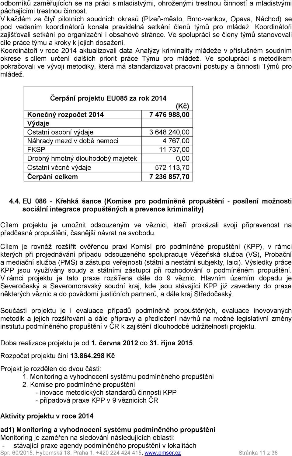 Koordinátoři zajišťovali setkání po organizační i obsahové stránce. Ve spolupráci se členy týmů stanovovali cíle práce týmu a kroky k jejich dosažení.