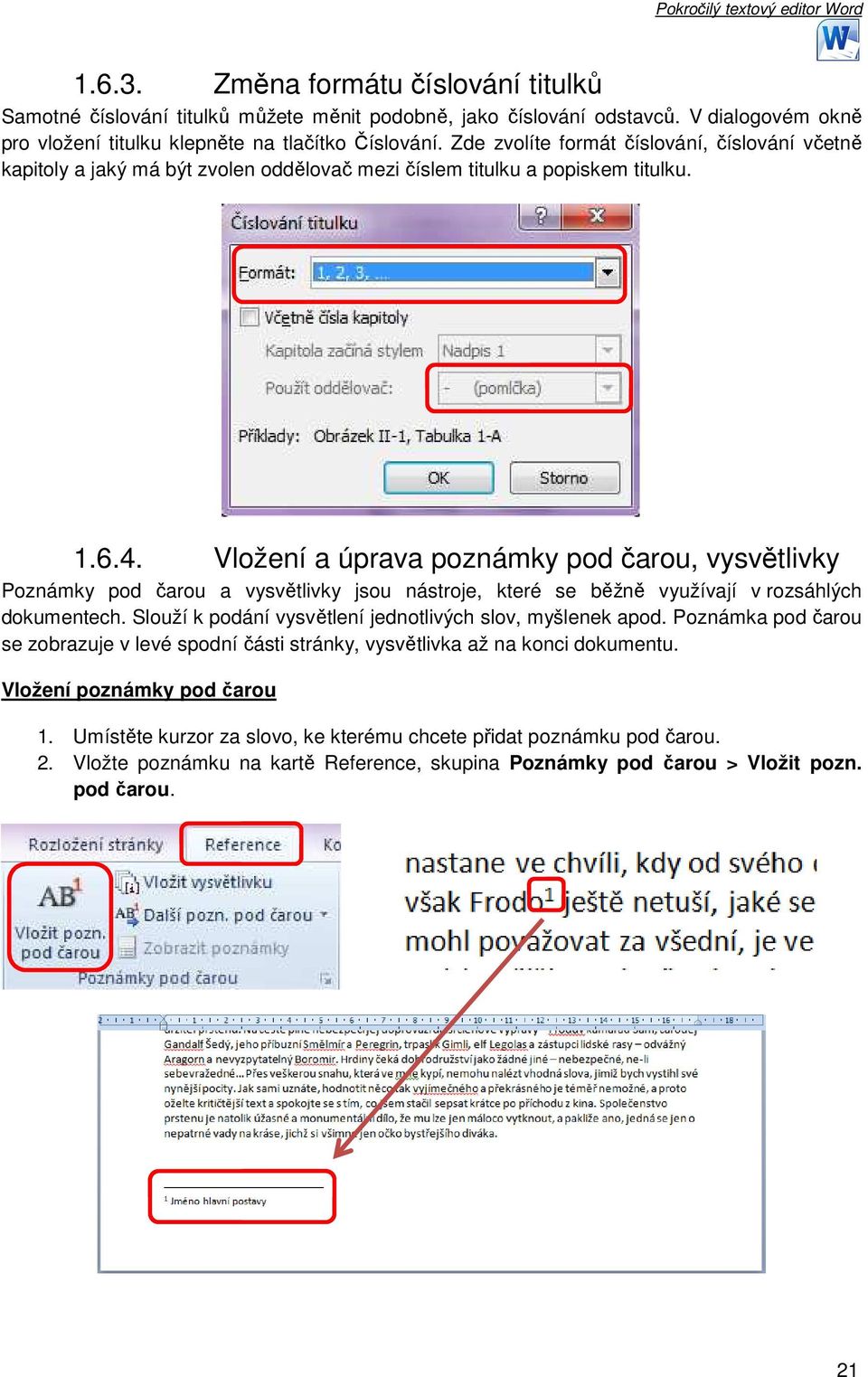 Vložení a úprava poznámky pod čarou, vysvětlivky Poznámky pod čarou a vysvětlivky jsou nástroje, které se běžně využívají v rozsáhlých dokumentech.