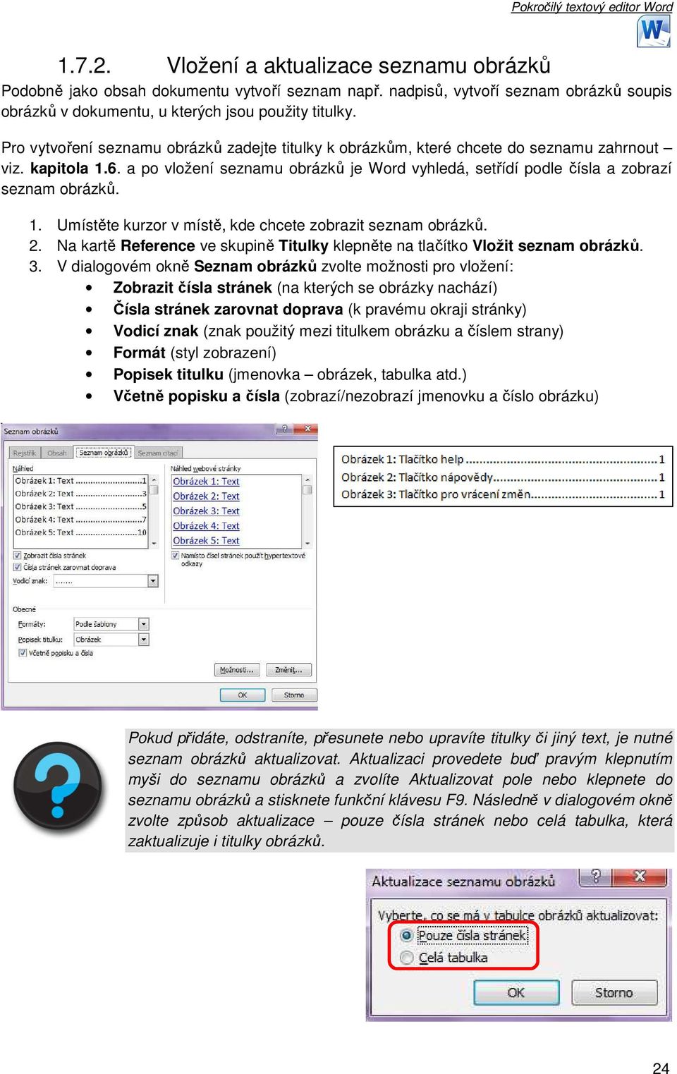 a po vložení seznamu obrázků je Word vyhledá, setřídí podle čísla a zobrazí seznam obrázků. 1. Umístěte kurzor v místě, kde chcete zobrazit seznam obrázků. 2.