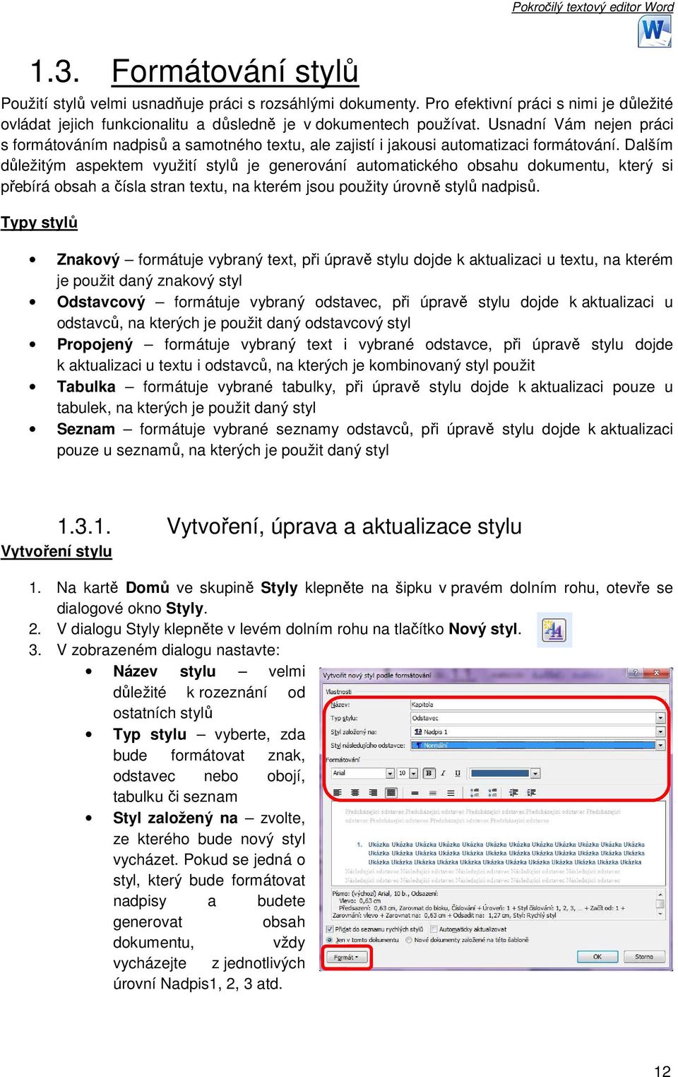 Dalším důležitým aspektem využití stylů je generování automatického obsahu dokumentu, který si přebírá obsah a čísla stran textu, na kterém jsou použity úrovně stylů nadpisů.