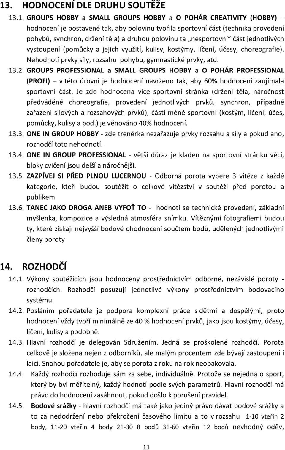 Nehodnotí prvky síly, rozsahu pohybu, gymnastické prvky, atd. 13.2.