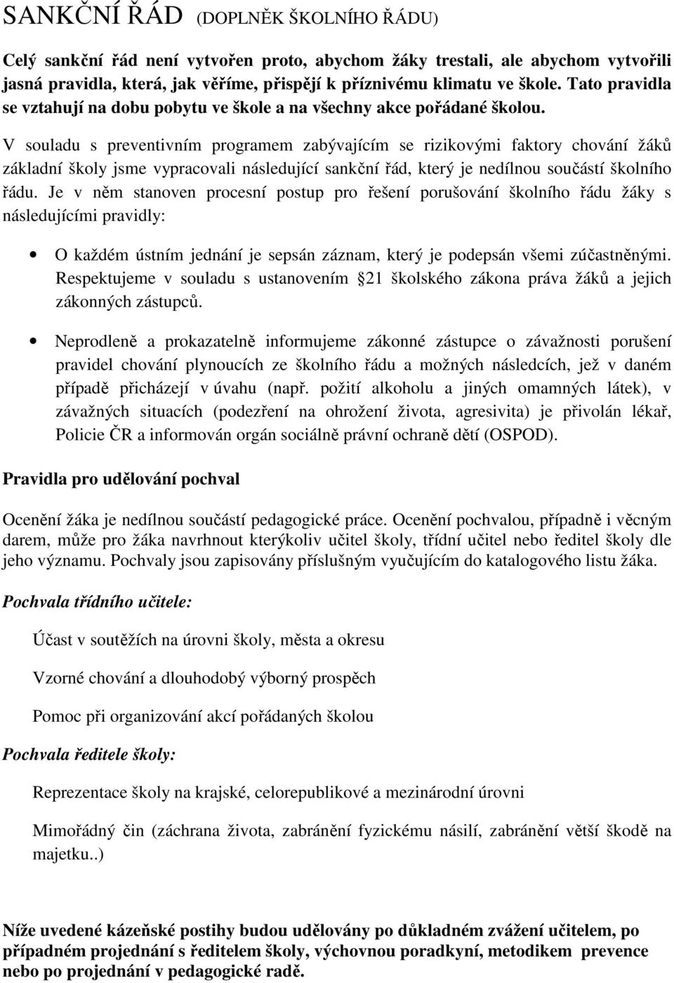 V souladu s preventivním programem zabývajícím se rizikovými faktory chování žáků základní školy jsme vypracovali následující sankční řád, který je nedílnou součástí školního řádu.