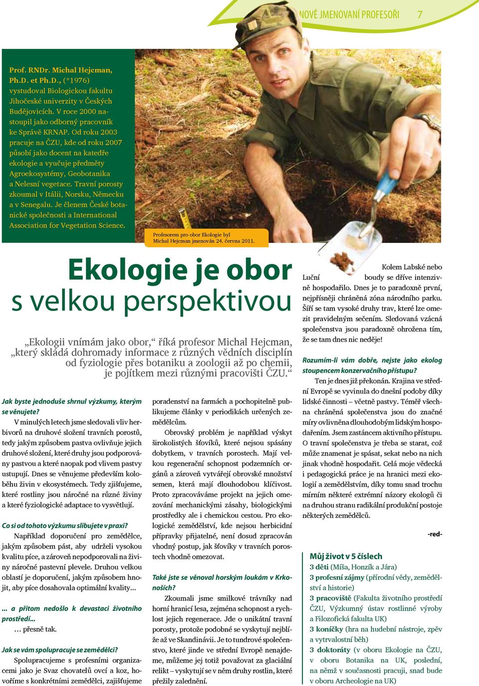Od roku 2003 pracuje na ČZU, kde od roku 2007 působí jako docent na katedře ekologie a vyučuje předměty Agroekosystémy, Geobotanika a Nelesní vegetace.
