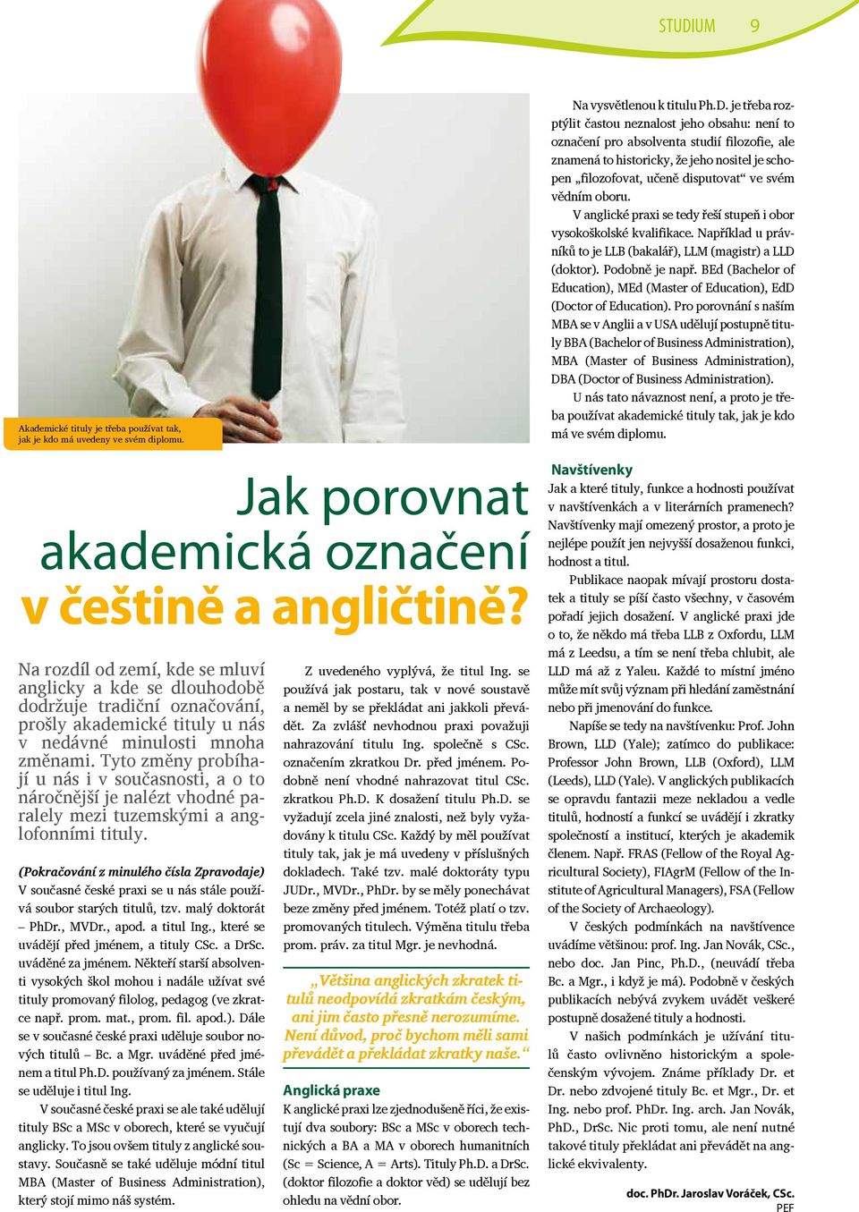 Tyto změny probíhají u nás i v současnosti, a o to náročnější je nalézt vhodné paralely mezi tuzemskými a anglofonními tituly.