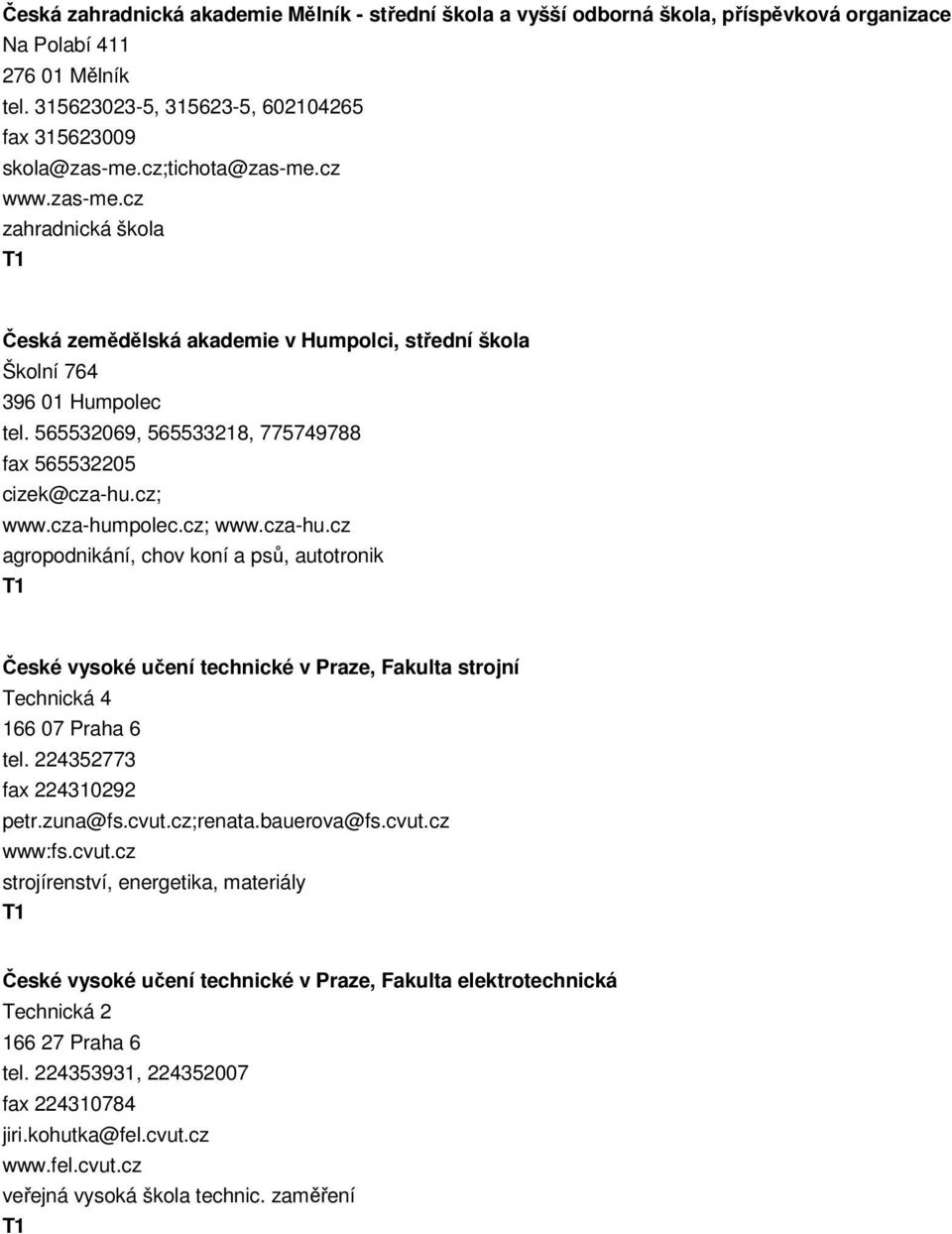 cz; www.cza-humpolec.cz; www.cza-hu.cz agropodnikání, chov koní a psů, autotronik České vysoké učení technické v Praze, Fakulta strojní Technická 4 166 07 Praha 6 tel. 224352773 fax 224310292 petr.