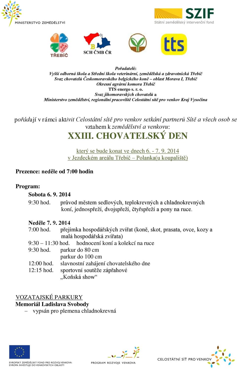 Svaz jihomoravských chovatelů a Ministerstvo zemědělství, regionální pracoviště Celostátní sítě pro venkov Kraj Vysočina pořádají v rámci aktivit Celostátní sítě pro venkov setkání partnerů Sítě a