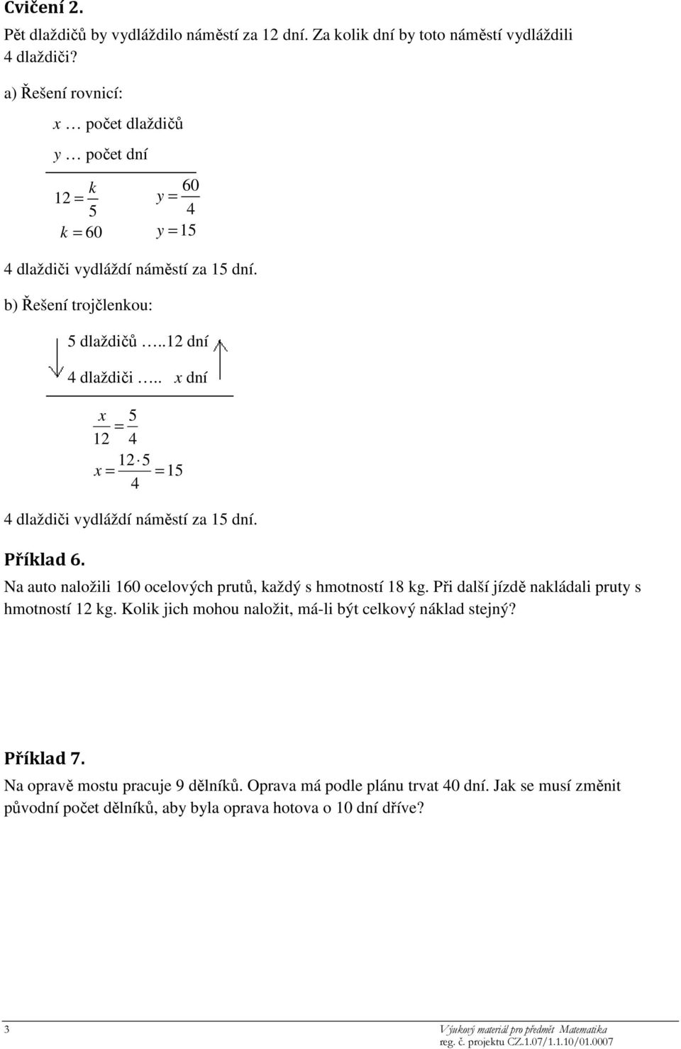 . x dní x 5 12 4 12 5 x 15 4 4 dlaždiči vydláždí náměstí za 15 dní. Příklad 6. Na auto naložili 160 ocelových prutů, každý s hmotností 18 kg.