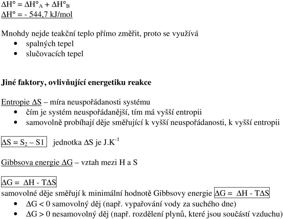 neuspořádanosti, k vyšší entropii S = S 2 S1 jednotka S je J.