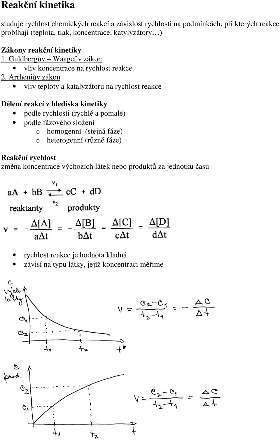 Arrheniův zákon vliv teploty a katalyzátoru na rychlost reakce Dělení reakcí z hlediska kinetiky podle rychlosti (rychlé a pomalé) podle fázového složení o