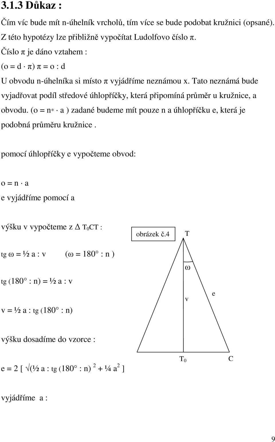 Tato neznámá bude vyjadřovat podíl středové úhlopříčky, která připomíná průměr u kružnice, a obvodu.